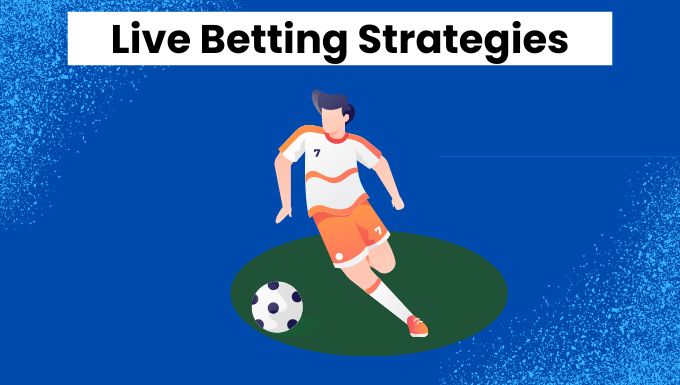 Live Betting Strategy Guide: How to Profit From In-Play Mark